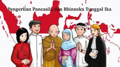 Pengertian Pancasila dan Bhinneka Tunggal Ika