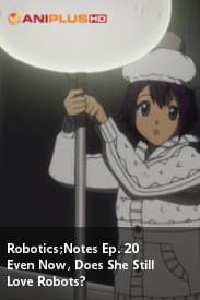Even Now, Does She Still Love Robots?