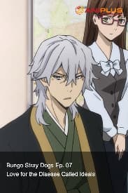Bungo Stray Dogs Ep. 07 - Love for the Disease Called Ideals