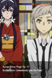 Bungo Stray Dogs Ep. 12 - Borne Back Ceaselessly into the Past