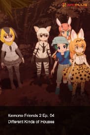 Kemono Friends 2 Ep. 04 - Different Kinds of Houses