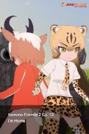 Kemono Friends 2 Ep. 12 - I'm Home