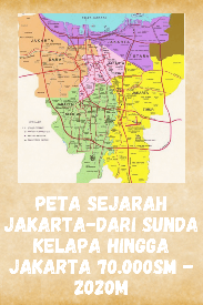 Peta Sejarah Jakarta Dari Sunda Kelapa Hingga Jakarta