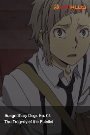 Bungo Stray Dogs Ep. 04 - The Tragedy of the Fatalist