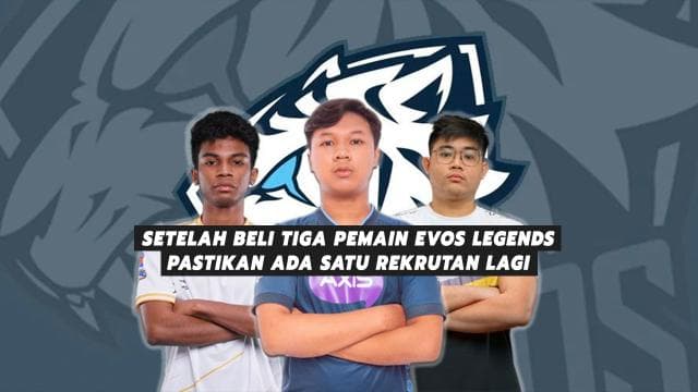 Setelah Beli Tiga Pemain Evos Legends Pastikan Ada Satu Rekrutan Lagi