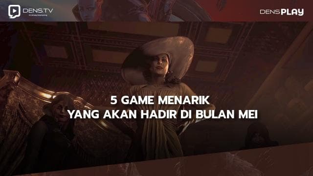 5 Game Menarik Yang Akan Hadir di Bulan Mei