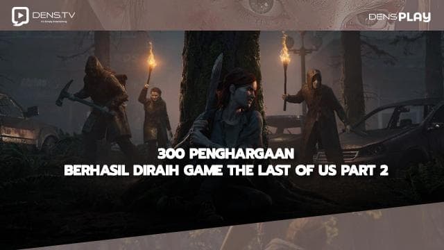 300 Penghargaan Berhasil Diraih Game The Last of Us Part 2