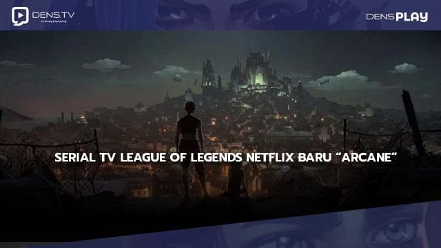Riot Games Mengumumkan Serial TV League Of Legends Netflix Baru “Arcane”