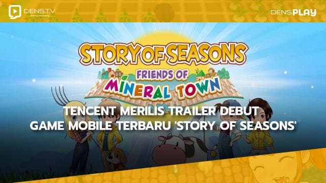 Tencent Merilis Trailer Debut Game Mobile Terbaru 'Story of Seasons'