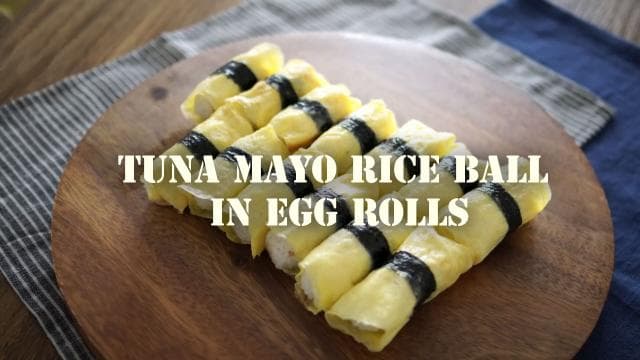Tuna Mayo Rice Ball in Egg Rolls