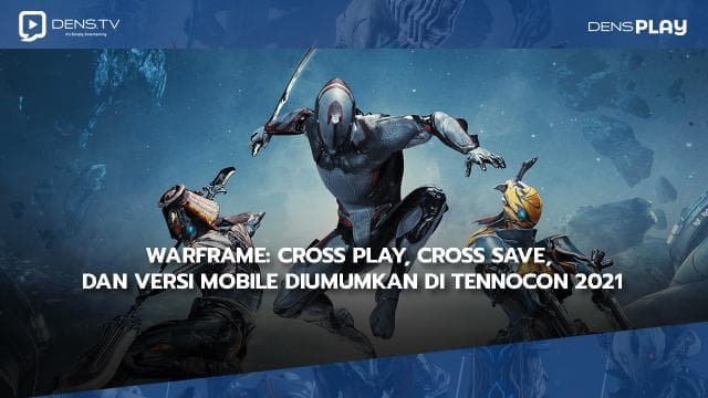 Warframe: Cross Play, Cross Save, dan Versi Mobile Diumumkan di TennoCon 2021