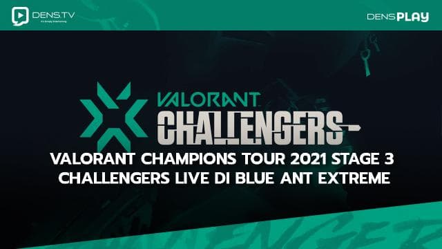 VALORANT Champions Tour 2021 Stage 3 Challengers LIVE di Blue Ant Extreme