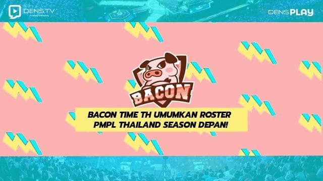 Bacon Time TH Umumkan Roster PMPL Thailand Season Depan!