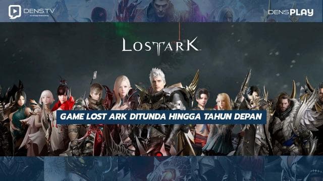 Lost Ark Ditunda Hingga Tahun Depan