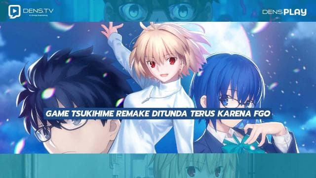 Game Tsukihime Remake Ditunda Terus karena FGO