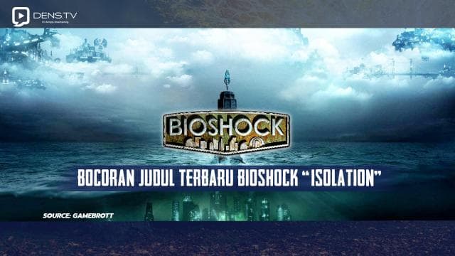 Bocoran Judul Terbaru Bioshock "Isolation"