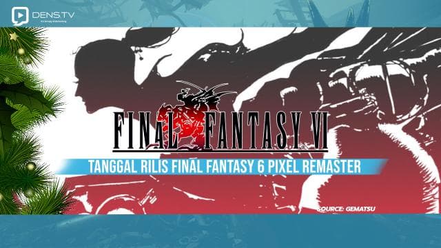 Tanggal Rilis Final Fantasy 6 Pixel Remaster