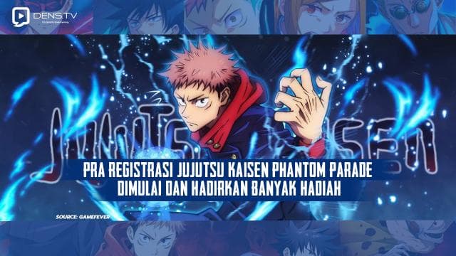 Pra-registrasi Jujutsu Kaisen Phantom Parade Dimulai dan Hadirkan Banyak Hadiah