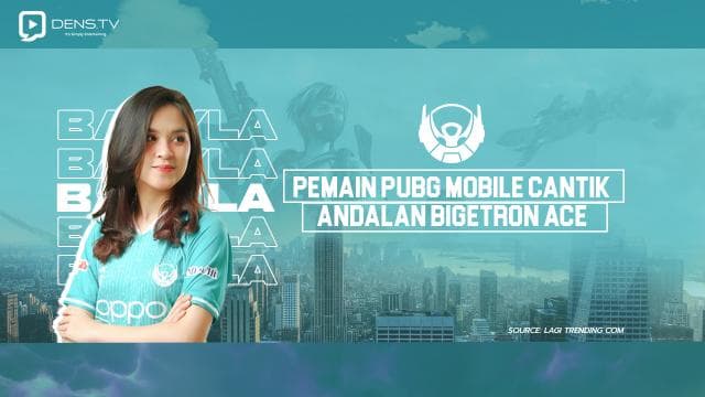 Mengenal Lebih Dekat dengan BTR Babyla, Pemain PUBG Mobile Cantik Andalan Bigetron ACE