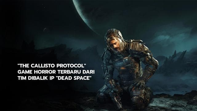 "The Callisto Protocol" Game Horror Terbaru Dari Tim Dibalik IP "Dead Space"