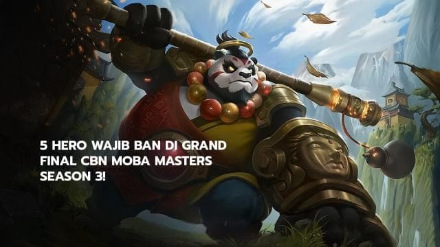 5 Hero Wajib Ban di GRAND FINAL CBN MOBA MASTERS SEASON 3!