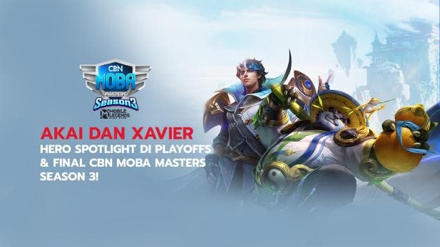AKAI DAN XAVIER - HERO SPOTLIGHT DI PLAYOFFS & FINAL CBN MOBA MASTERS SEASON 3!