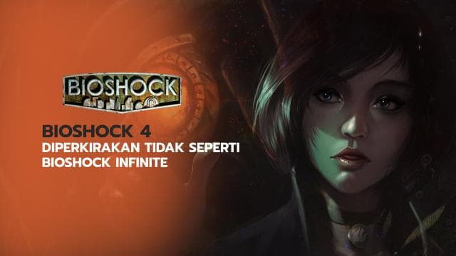 “BIOSHOCK 4” Diperkirakan Tidak Seperti BIOSHOCK INFINITE