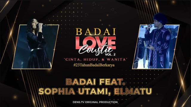 BADAILOVECOUSTIC VOL.2 “Cinta, Hidup dan Wanita” : Badai Feat. Sophia Utami, Elmatu