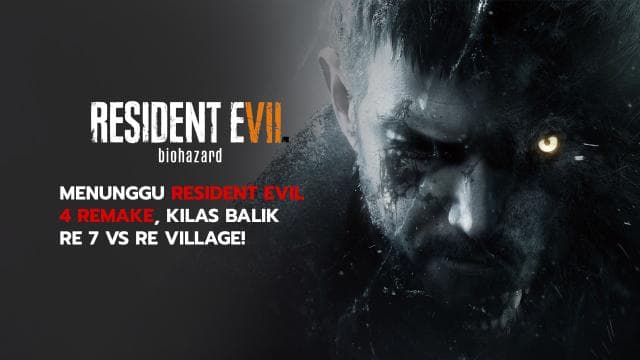 Menunggu Resident Evil 4 Remake, Kilas Balik RE 7 VS RE Village!