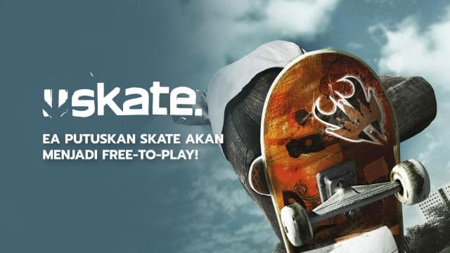 EA Putuskan SKATE Akan Menjadi Free-To-Play!