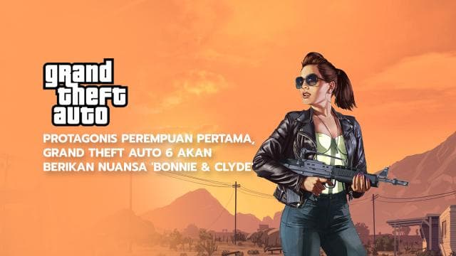 Protagonis Perempuan Pertama, Grand Theft Auto 6 Akan Berikan Nuansa 'Bonnie & Clyde'