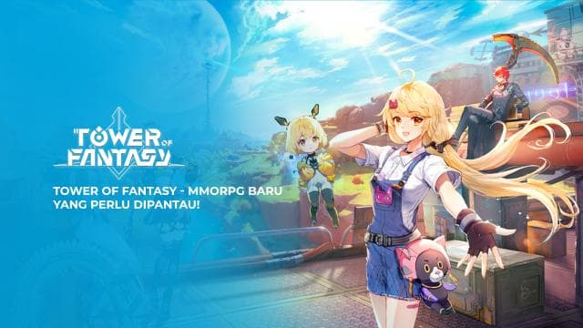 Tower of Fantasy - MMORPG Baru yang Perlu Dipantau!