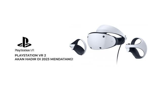 Playstation VR 2 Akan Hadir Di 2023 Mendatang!