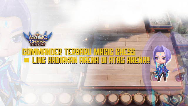 Commander Terbaru Magic Chess - Ling Hadirkan Arena di Atas Arena!