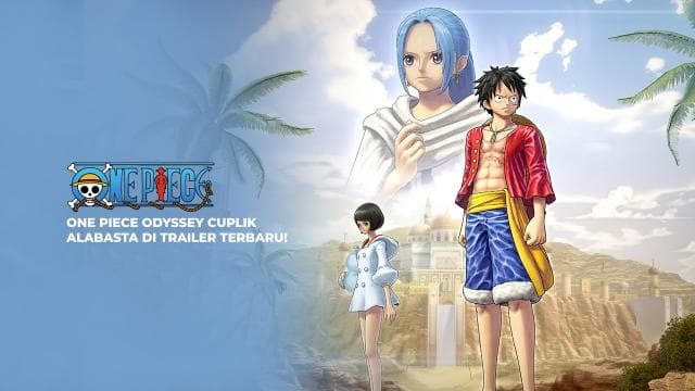 One Piece Odyssey Cuplik Alabasta di Trailer Terbaru!