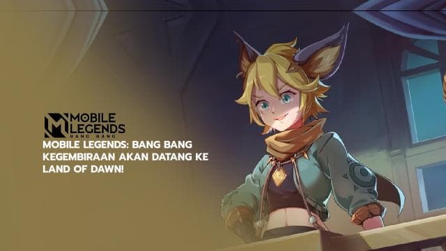 MOBILE LEGENDS: BANG BANG - Kegembiraan Akan Datang ke Land of Dawn!