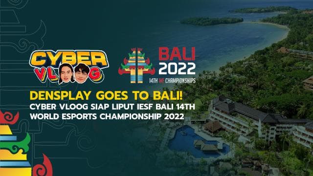 DensPlay Goes To Bali! - Cyber Vloog Siap Liput IESF Bali 14th World Esports Championship 2022