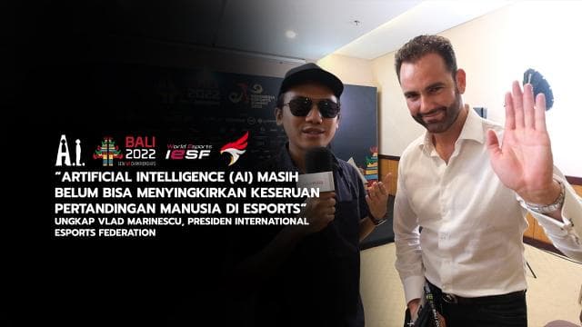 “Artificial Intelligence (AI) Masih Belum Bisa Menyingkirkan Keseruan Pertandingan Manusia di Esports” Ungkap Vlad Marinescu, Presiden International Esports Federation