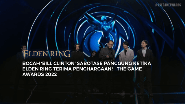 BOCAH ‘BILL CLINTON’ SABOTASE PANGGUNG KETIKA ELDEN RING TERIMA PENGHARGAAN! - THE GAME AWARDS 2022