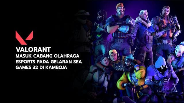 VALORANT MASUK CABANG OLAHRAGA ESPORTS PADA GELARAN SEA GAMES 32 DI KAMBOJA