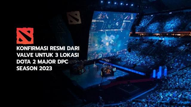 KONFIRMASI RESMI DARI VALVE UNTUK 3 LOKASI DOTA 2 MAJOR DPC SEASON 2023
