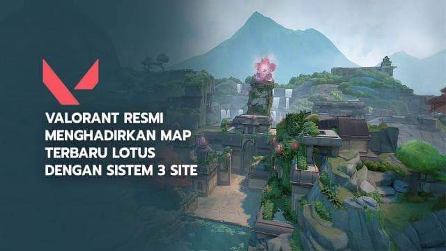 Valorant Resmi Menghadirkan Map Terbaru Lotus Dengan Sistem 3 Site