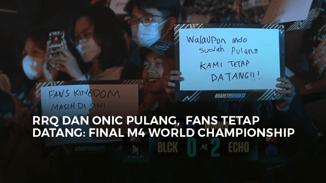 RRQ DAN ONIC PULANG,  FANS TETAP DATANG: FINAL M4 WORLD CHAMPIONSHIP