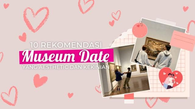 10 Rekomendasi Museum Date yang Aesthetic dan Kekinian