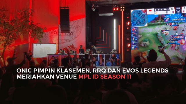 ONIC Pimpin Klasemen, RRQ dan EVOS Legends Meriahkan Venue MPL ID Season 11.