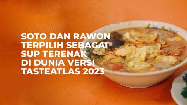 Soto dan Rawon Terpilih Sebagai Sup Terenak di Dunia Versi TasteAtlas 2023