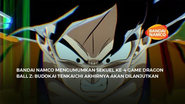 Bandai Namco Mengumumkan Sekuel Ke-4 Game Dragon Ball Z: Budokai Tenkaichi Akhirnya Akan Dilanjutkan