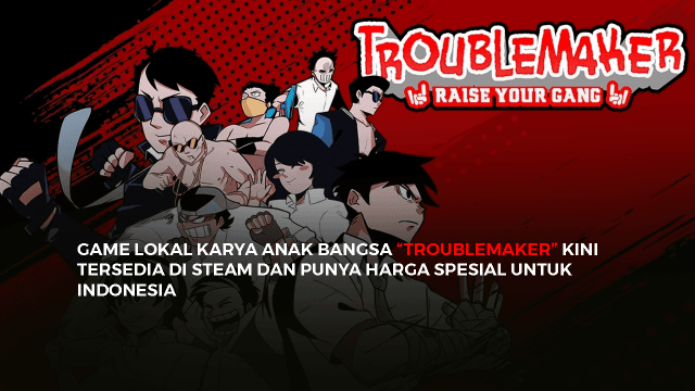 GAME LOKAL KARYA ANAK BANGSA TROUBLEMAKER KINI TERSEDIA DI STEAM DAN PUNYA HARGA SPESIAL UNTUK INDONESIA