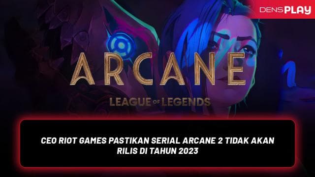 CEO Riot Games Pastikan Serial Arcane 2 Tidak Akan Rilis di Tahun 2023