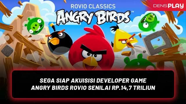 SEGA SIAP AKUISISI DEVELOPER GAME ANGRY BIRDS ROVIO SENILAI RP.14,7 TRILIUN